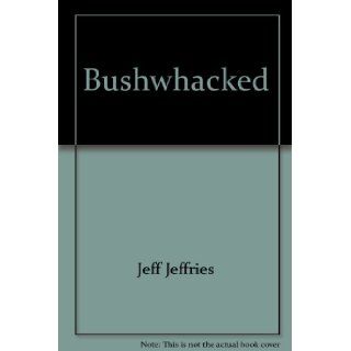 Bushwhacked Jeff Jeffries Books