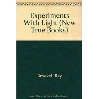 Experiments With Light (New True Books) Ray Broekel 9780516012780 Books