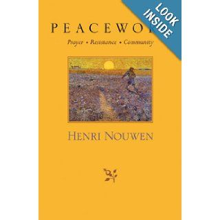 Peacework Prayer, Resistance, Community Henri J. M. Nouwen 9781570755934 Books