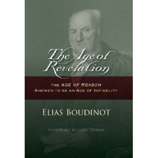 The Age of Revelation Elias Boudinot 9780984064175 Books