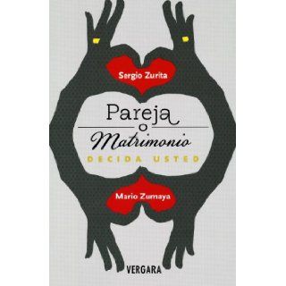 Pareja o matrimonio (Spanish Edition) (Vivir Mejor (Vergara)) Sergio Zurita 9786074802276 Books