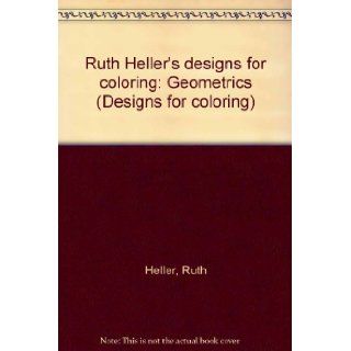 Ruth Heller's Designs for Coloring Geometrics Ruth Heller 9780590997904 Books