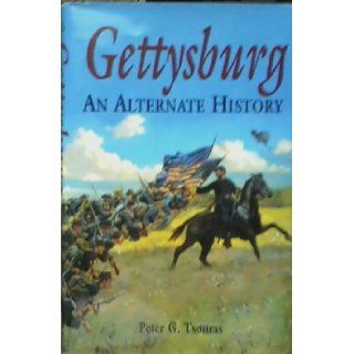 Gettysburg an Alternate History Peter G Tsouras Books