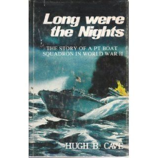 Long Were the Nights The Saga of a Pt Squadron in the Solomons Hugh B. Cave 9780892010912 Books