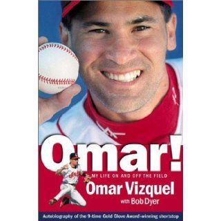 Omar My Life On and Off the Field Omar Vizquel, Bob Dyer 9781886228559 Books