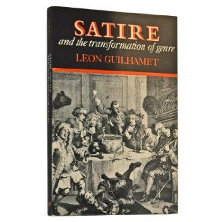 Satire and the Transformation of Genre Leon Guilhamet 9780812213089 Books