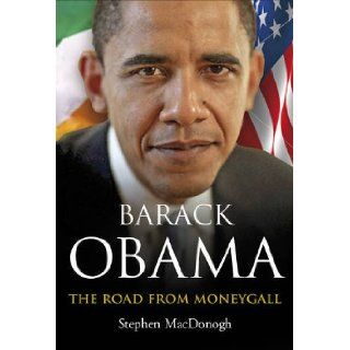 Barack Obama The Road from Moneygall Steve MacDonogh 9780863224133 Books