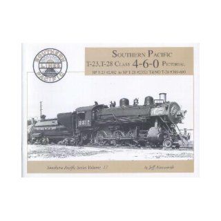 Southern Pacific, T 23, T 28 Class 4 6 0 Pictorial, SP T 23 to SP T 28 / T&NO T 28 E389 699 Photo Album Series Volume 17 Jeff (Karam, Duane, Jr.) Ainsworth Books