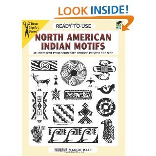 Ready to Use North American Indian Motifs 391 Different Permission Free Designs Printed One Side (Dover Clip Art Ready to Use) Maggie Kate 9780486292625 Books