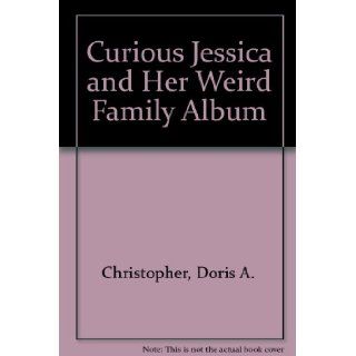Curious Jessica and Her Weird Family Album Doris A. Christopher 9781560026785 Books