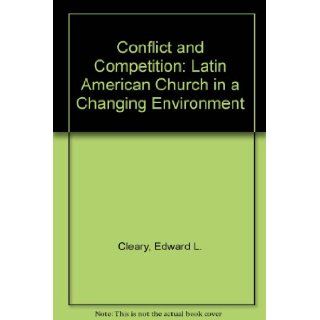 Conflict and Competition The Latin American Church in a Changing Environment Edward L. Cleary, Hannah Stewart Gambino 9781555873325 Books
