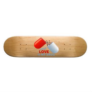 Your Love Is My Drug Hearts In Pill Custom Skate Board