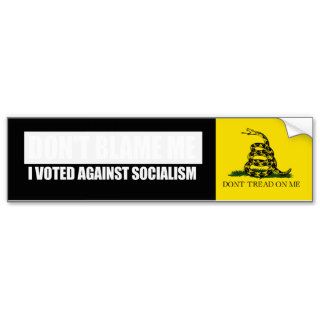 DONT BLAME ME   I VOTED AGAINST SOCIALISM Bumperst Bumper Sticker