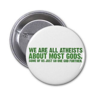 We are all atheists about most gods buttons