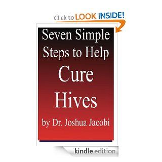 Seven Simple Steps to Help Cure HivesA Natural Treatment for Chronic Urticaria eBook Joshua Jacobi Kindle Store