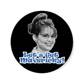 Lets Get Mavericky Sarah Palin Round Stickers