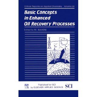 Basic Concepts in Enhanced Oil Recovery Processes (Ceramic Research and Development in Japan Series) M. Baviere 9781851666171 Books