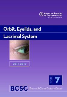 2011 2012 Basic and Clinical Science Course, Section 7 Orbit, Eyelids, and Lacrimal System (Basic & Clinical Science Course) (9781615251148) John Bryan Holds MD Books