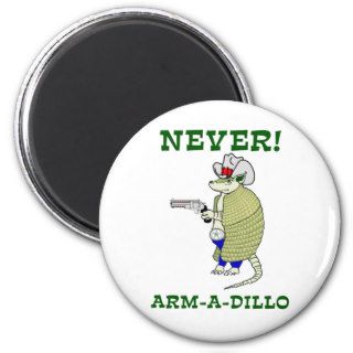Never Arm A Dillo Refrigerator Magnets