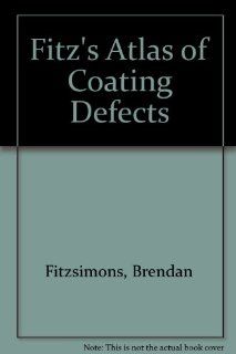 Fitz's Atlas of Coating Defects Brendan Fitzsimons, R. G. Weatherhead, Peter Morgan 9780951394021 Books