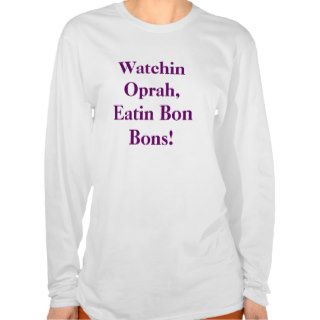 Watchin Oprah, Eatin Bon Bons Long sleeve Shirt