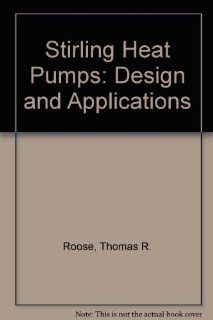 Stirling and Vuilleumier Heat Pumps Design and Applications Jaroslav Wurm, John A. Kinast, Thomas R. Roose, William R. Staats 9780070535671 Books