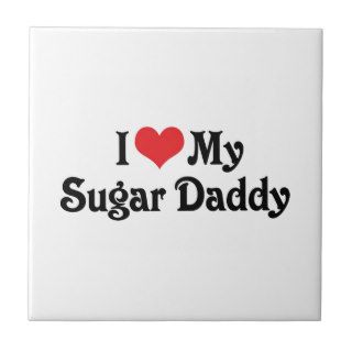 I Love My Sugar Daddy Ceramic Tile