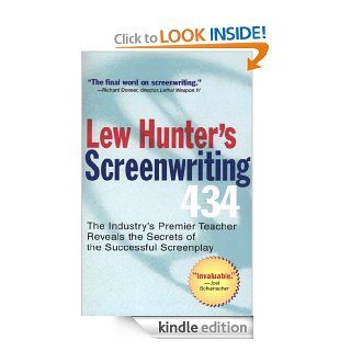 Lew Hunter's Screenwriting 434 The Industry's Premier Teacher Reveals the Secrets of the Successful Screenplay eBook Lew Hunter Kindle Store