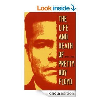 The Life and Death of Pretty Boy Floyd eBook Jeffery S King Kindle Store