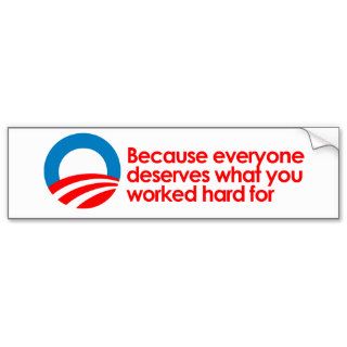 Anti Obama   Everyone deserves what you work hard  Bumper Stickers
