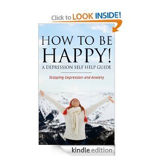 How to Be Happy A Depression Self Help Guide Stopping Depression and Anxiety eBook Grace  Anderson  Kindle Store