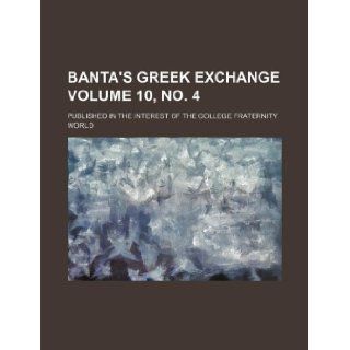 Banta's Greek exchange Volume 10, no. 4 ; published in the interest of the college fraternity world Books Group 9781130684216 Books