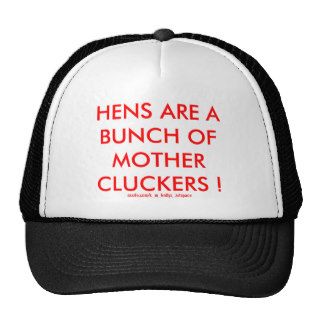 HENS ARE A BUNCH OF MOTHER CLUCKERS  TRUCKER HATS