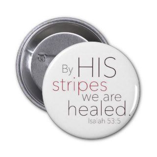 By HIS stripes we are healed. Pinback Buttons