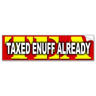 anti Democrat "Taxed Enough Already" Sticker Bumper Sticker