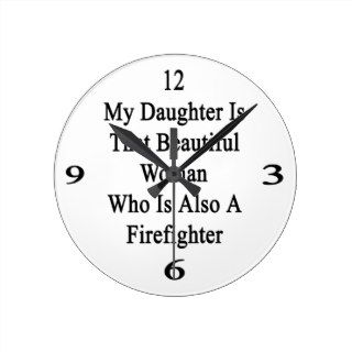 My Daughter Is That Beautiful Woman Who Is Also A Wallclocks