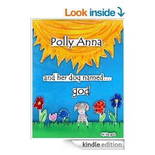 Polly Anna and her dog named god   Kindle edition by Lisa Gallo. Children Kindle eBooks @ .