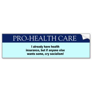 I already have health insurance, but if anyone els bumper stickers