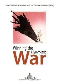 Winning the Asymmetric War Political, Social and Military Responses Josef Schrfl, Sean Michael Cox, Thomas Pankratz 9783631572498 Books