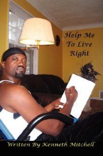Help Me to Live Right (9780981465029) Kenneth "Moses" Mitchell Books