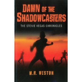 Dawn of the Shadowcasters The Stevie Vegas Chronicles M. R. Weston 9781782794561 Books