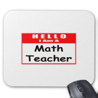 Hello, I Am A Math TeacherNametag Mouse Pads
