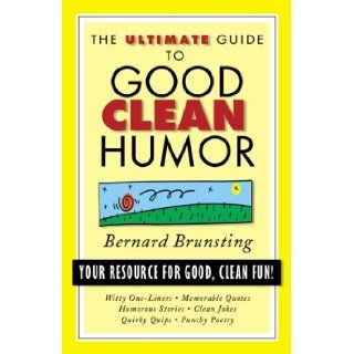 The Ultimate Guide to Good Clean Humor Your Resource for Good Clean Fun (Ultimate Guides (Barbour Bargain)) Bernard Brunsting 9781577487302 Books