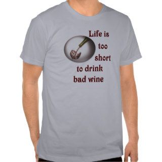Life is too short to drink bad wine #3 tees