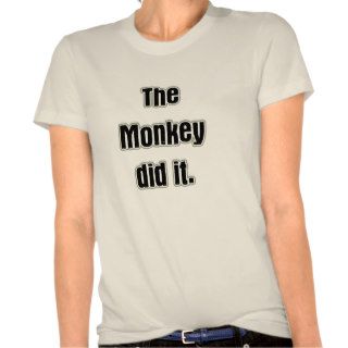 The Monkey Did it Tees