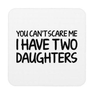 You Can’t Scare Me I Have Two Daughters Coaster