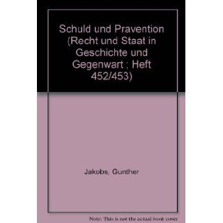 Schuld und Pravention (Recht und Staat in Geschichte und Gegenwart ; Heft 452/453) (German Edition) Gunther Jakobs 9783166381213 Books