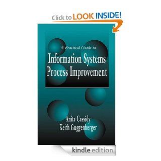 A Practical Guide to Information Systems Process Improvement eBook Anita Cassidy, Keith Guggenberger Kindle Store