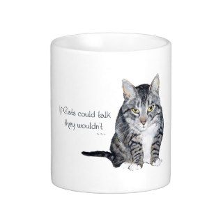 Cat Wisdom   if Cats could talk they wouldn't Mugs