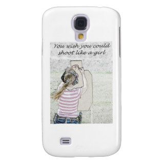 You Wish You Could Shoot Like A Girl Samsung Galaxy S4 Covers